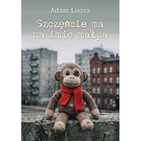Szczęście ma na imię małpa Adam Liszcz motyleksiazkowe.pl