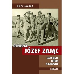 Generał Józef Zając. Legionista, lotnik, naukowiec