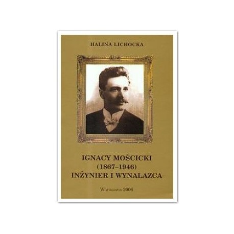Ignacy Mościcki (1867-1946) Inżynier i wynalazca