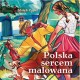 Polska sercem malowana 