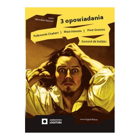  3 opowiadania. Pułkownik Chabert . Msza Ateusza. Piotr Grassou.