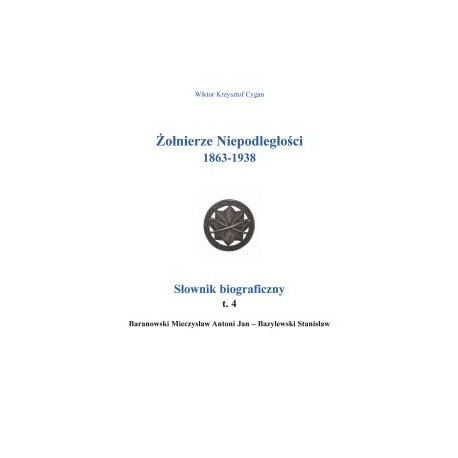 Żołnierze niepodległości 1863-1938 Słownik biograficzny tom 4