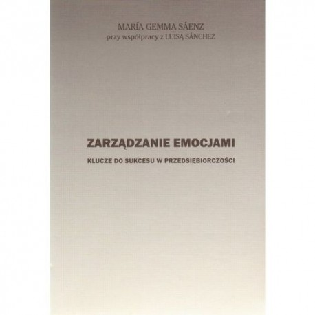 Zarządzanie emocjami. Klucze do sukcesu w przedsiebiorczości 