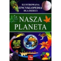 Nasza Planeta. Ilustrowana encyklopedia dla dzieci 