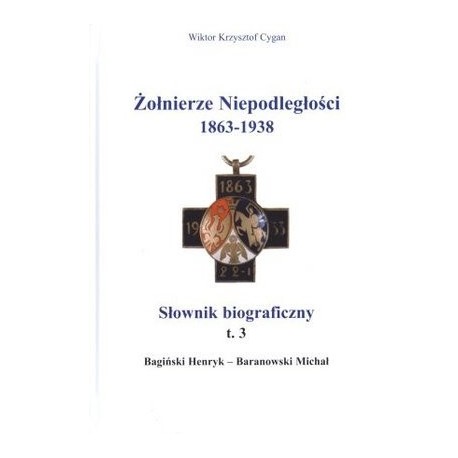 Żołnierze niepodległości 1863-1938  Słownik biograficzny tom 3